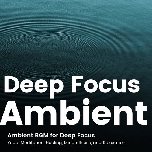 集中して作業が捗るアンビエントBGM -ヨガや瞑想、ヒーリング、マインドフルネス、癒し-
