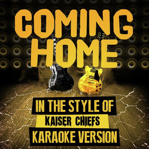 Coming Home (In the Style of Kaiser Chiefs) [Karaoke Version]