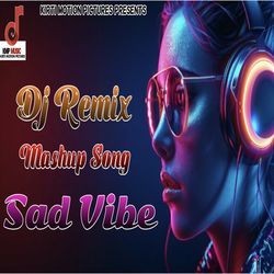 Dj Remix Mash Up Song Sad Vibe-GT5GQiAJVQQ