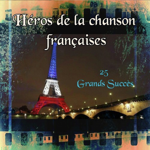 Héros de la chanson française - 25 Grands Succès