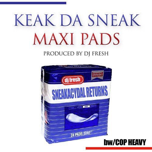 Keak Da Sneak - Maxi Pads/Cop Heavy Single