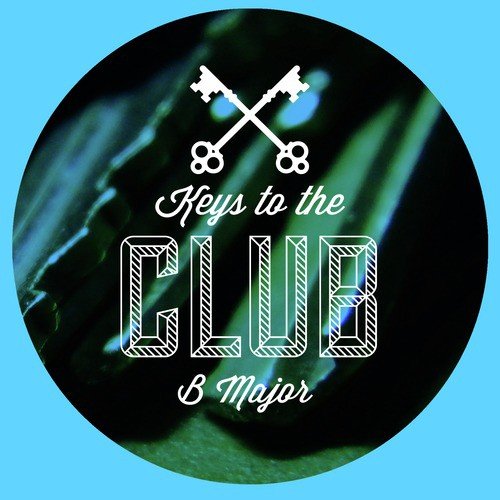 Keys to the Club B Major