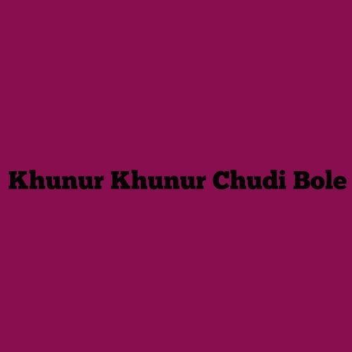 Khunur Khunur Chudi Bole