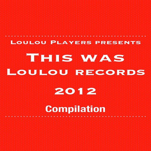 Loulou Players Presents This Was Loulou Records 2012