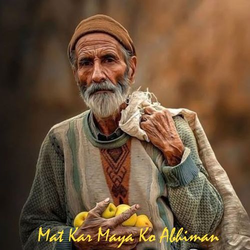 Mat Kar Maya Ko Abhiman