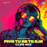 Piya Tu Ab To Aja - Club Mix