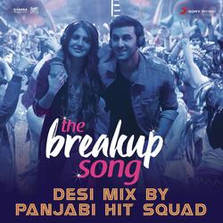 The Breakup Song (Desi Mix By Panjabi Hit Squad) [From &quot;Ae Dil Hai Mushkil&quot;]-HB0-YCIDAVQ