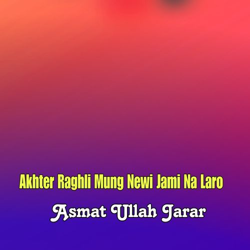 Akhter Raghli Mung Newi Jami Na Laro