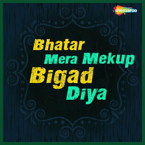 Bhatar Mera Mekup Bigad Diya