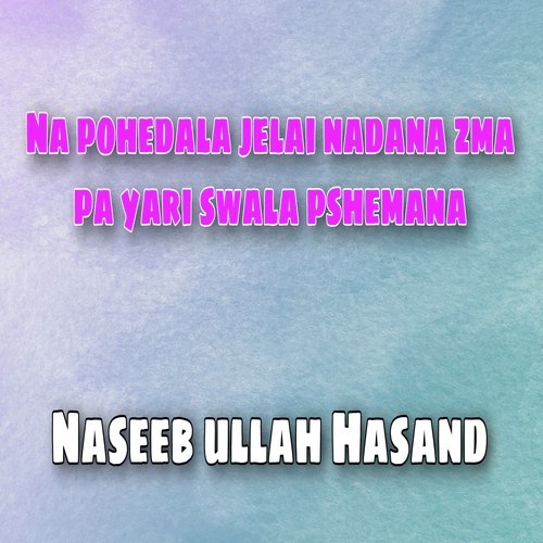 Na pohedala jelai nadana zma pa yari swala pshemana