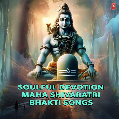 Soulful Devotion: Maha Shivaratri Bhakti Songs