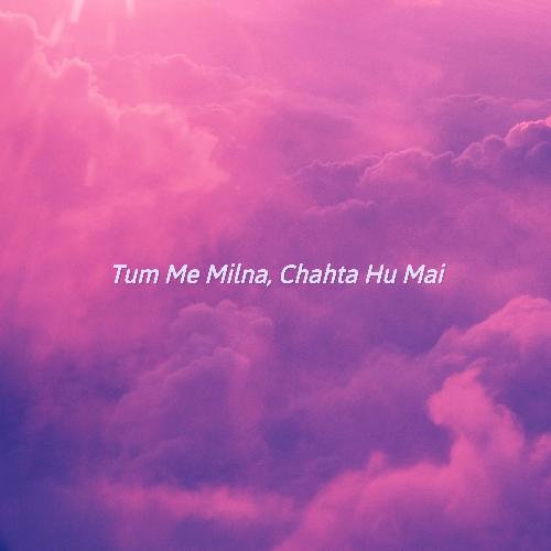 Tum Me Milna, Chahta Hu Mai_poster_image