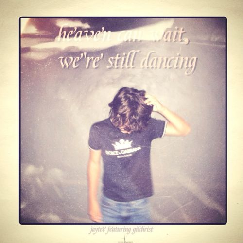 heaven can wait, we're still dancing