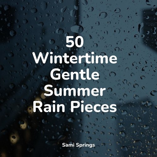 50 Wintertime Gentle Summer Rain Pieces