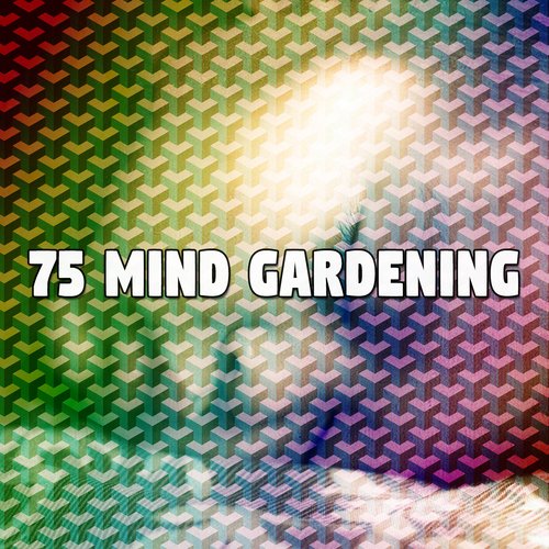 75 Mind Gardening