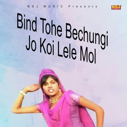 Bind Tohe Bechungi Jo Koi Lele Mol-M1ktUhtkWWU