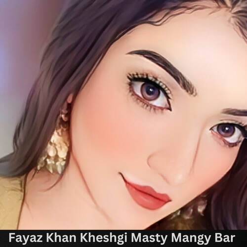 Fayaz Khan Kheshgi Masty Mangy Bar