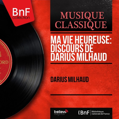 Ma vie heureuse: Discours de Darius Milhaud (Mono Version)