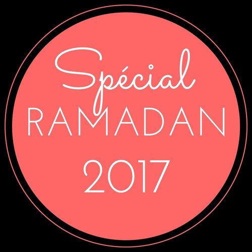 Ramadan 2017 (Spécial Ramadan)