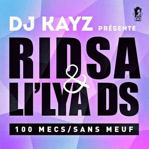 100 mecs sans meuf (DJ Kayz Presents Ridsa & Li'lya DS)