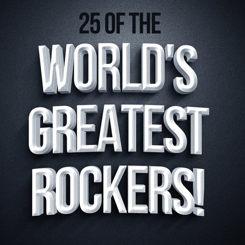 25 Of The World's Greatest Rockers!