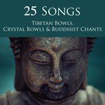 25 Songs Tibetan Bowls, Crystal Bowls & Buddhist Chants - Deep Zen Meditation Music with Singing Bowls and Om Chanting