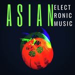 Asian Electronic Music: Exotic Viral Laboratory Industrial Songs