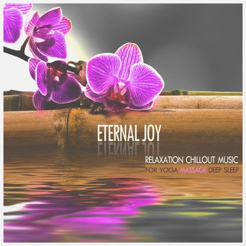 Eternal Joy (Relaxation Chillout Music for Yoga, Massage & Deep Sleep)