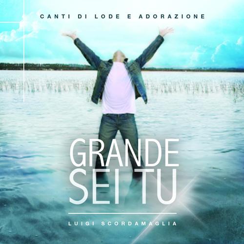 Grande Sei Tu (feat. Giorgio Ammirabile, Agnese Balestri, Rocchina Ferro & Ausilia Felice)