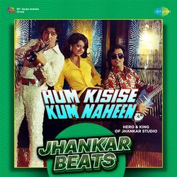 Hum Kisise Kum Naheen - Jhankar Beats