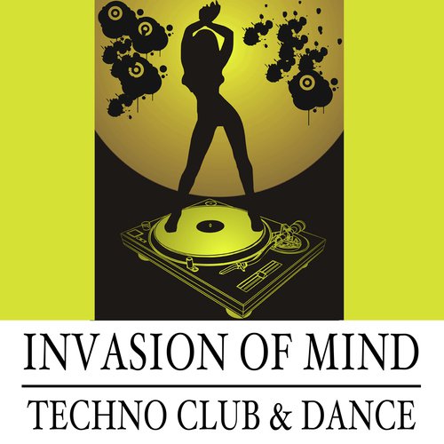 Invasion of Mind: Techno, Club & Dance