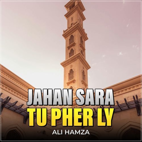 Jahan Sara Tu Pher Ly