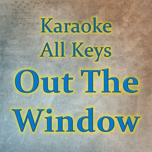 Out The Window (Karaoke Version)