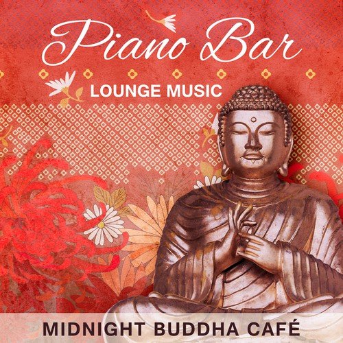 Piano Bar Lounge Music: Midnight Buddha Café (Restaurant Music, Smooth Jazz Instrumentals, Club Ambient & Perfect Chill Moments)