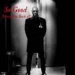 So Good (Freak You Back 3p)