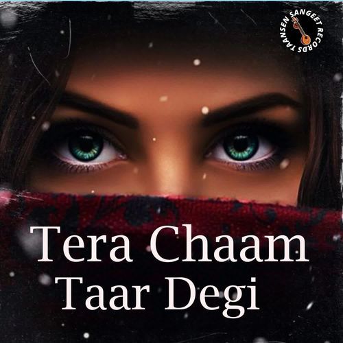 Tera Chaam Taar Degi