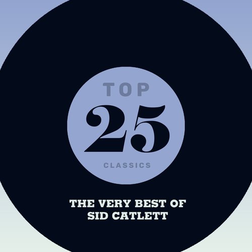 Top 25 Classics - The Very Best of Sid Catlett