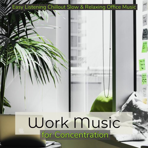 Work Music for Concentration – Easy Listening Chillout Slow & Relaxing Office Music