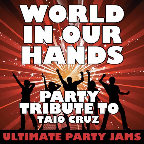 World In Our Hands Party Tribute To Taio Cruz Single Songs Download Free Online Songs Jiosaavn