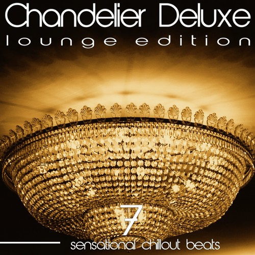 Chandelier Deluxe, Vol. 7 (Sensational Chillout Beats)
