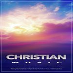 Christian Music: Relaxing Instrumental Music For Prayer, Worship Music, Church Music and Bible Study Music