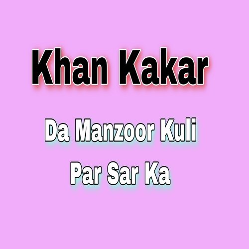 Da Manzoor Kuli Par Sar Ka