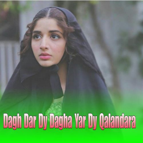 Dagh Dar Dy Dagha Yar Dy Qalandara