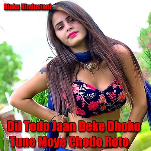 Dil Todo Jaan Deke Dhoko Tune Moye Chodo Roto