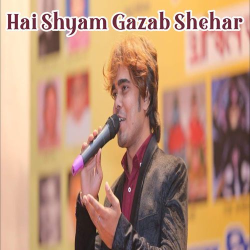 Hai Shyam Gazab Shehar