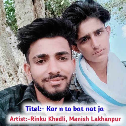 Kar N To Bat Nat Ja