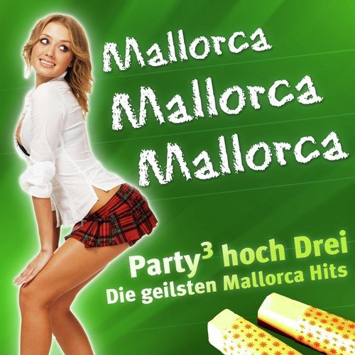 Mallorca MALLORCA MALLORCA - Party hoch Drei - Die besten Mallorca Hits (Après Ski 2011 Hit - Der 2010 Karneval Club - Opening Hitparade 2012 - Oktoberfest - 40 Schlager Discofox 2013 Stars)