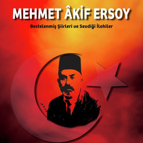 Mehmet Akif Ersoy :Bestelenmiş Şiirleri ve Sevdiği İlahiler