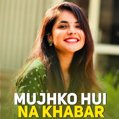 Mujhko Hui Na Khabar