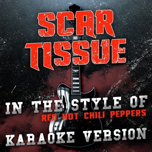 Scar Tissue (In the Style of Red Hot Chili Peppers) [Karaoke Version] - Single